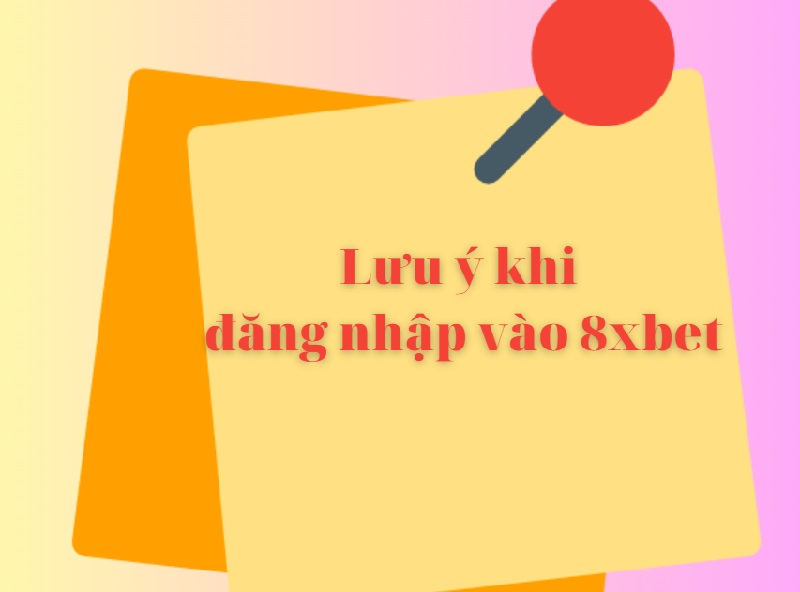 Lưu ý khi đăng nhập vào 8xbet