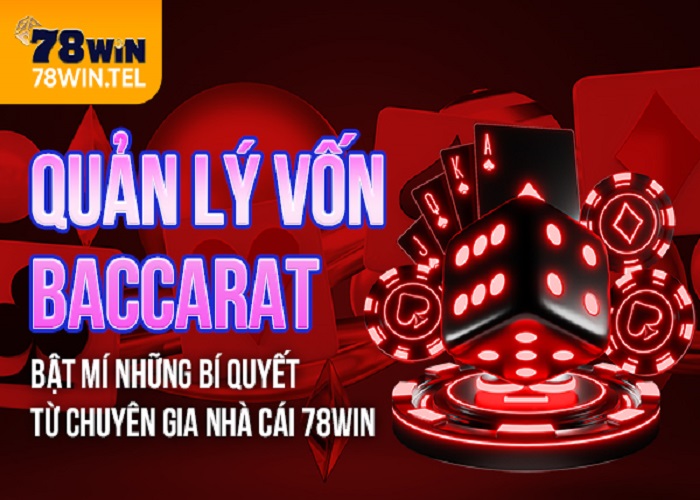 Quản lý vốn baccarat - Bật mí những bí quyết từ chuyên gia nhà cái 78win
