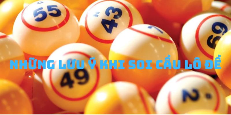 Những lưu ý khi soi cầu lô đề