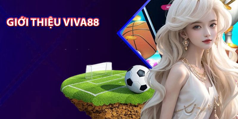 Tìm hiểu về nhà cái Viva88 