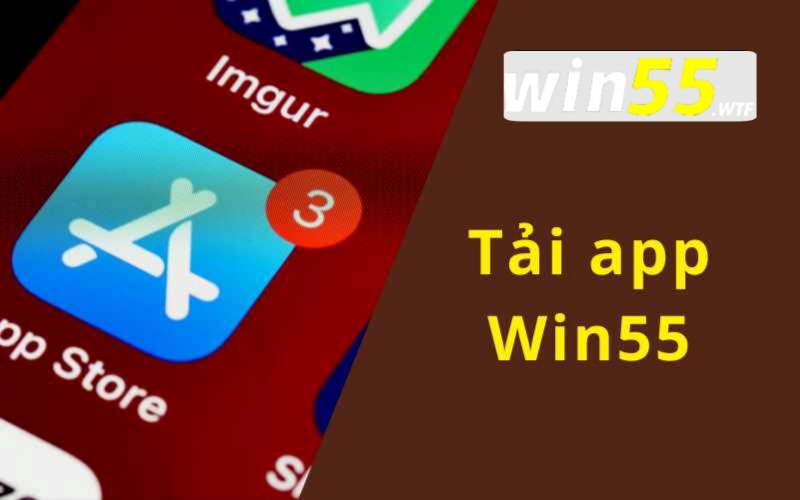 Hướng dẫn tải app Win55 chi tiết cho iOS