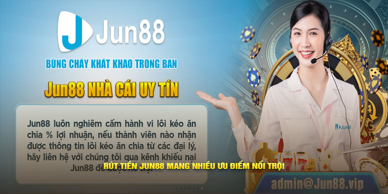 Rút tiền Jun88 mang nhiều ưu điểm nổi trội