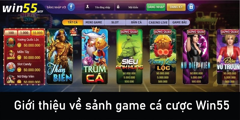 Giới thiệu về sảnh game cá cược Win55