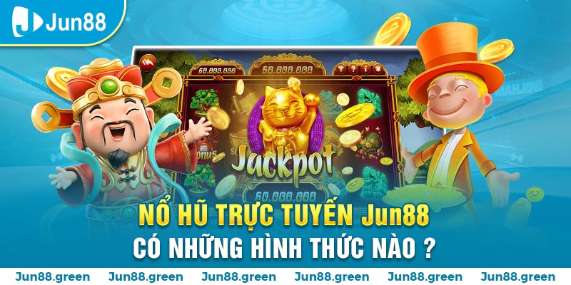 Jun88 cung cấp cho người chơi nhiều hình thức nổ hũ chất lượng