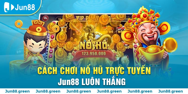 Jun88 - Hướng dẫn cách đặt cược luôn thắng cho người chơi