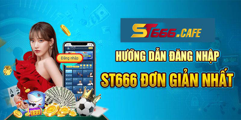 Hướng dẫn đăng nhập ST666 theo hai hình thức phổ biến 