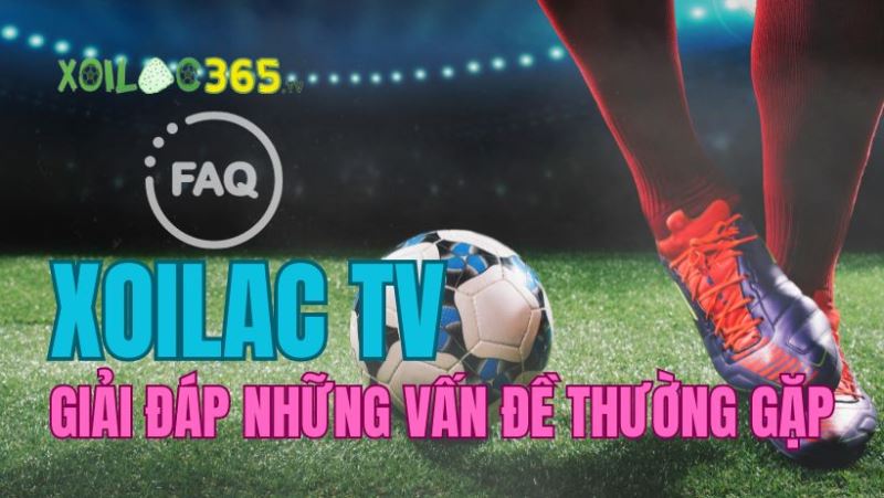 FAQ về Xem Bóng Đá Xôi Lạc TV