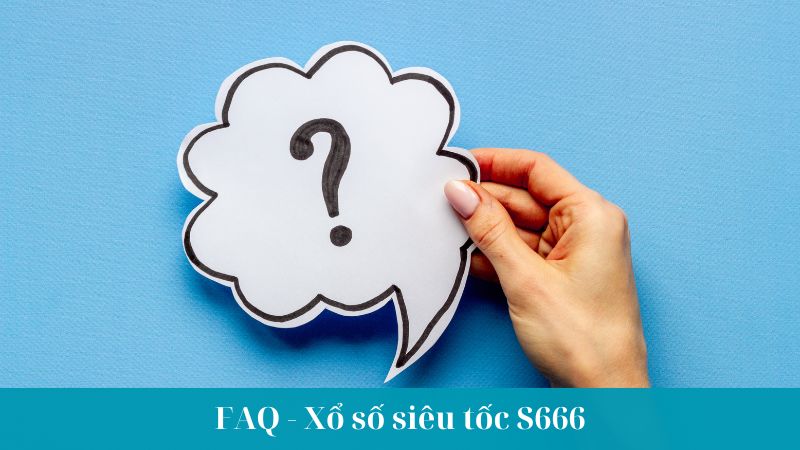 FAQ - Xổ số siêu tốc S666