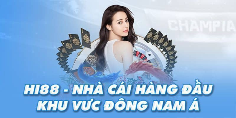 Hi88 - Thương hiệu giải trí hàng đầu thị trường Đông Nam Á