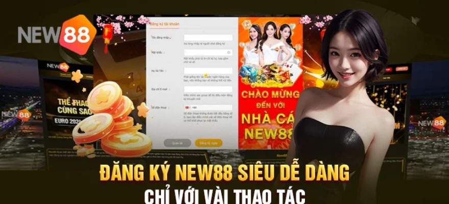 Đăng ký thành viên New88 siêu đơn giản chỉ với vài thao tác cực kỳ đơn giản