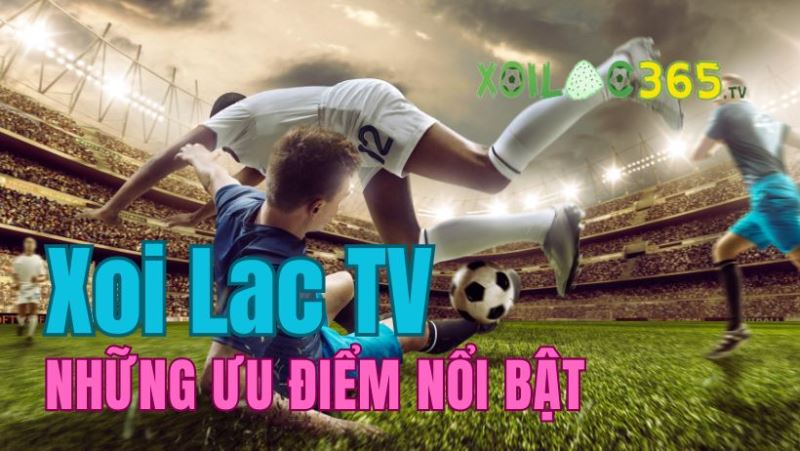 Xem bóng đá trực tiếp Xôi Lạc Live có lợi gì?