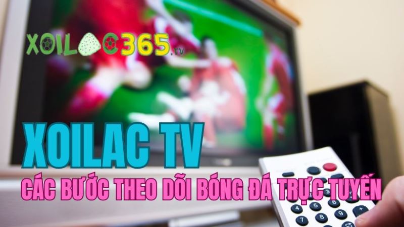 Hướng dẫn truy cập Xoi Lac Live Xem Bong Da trực tiếp