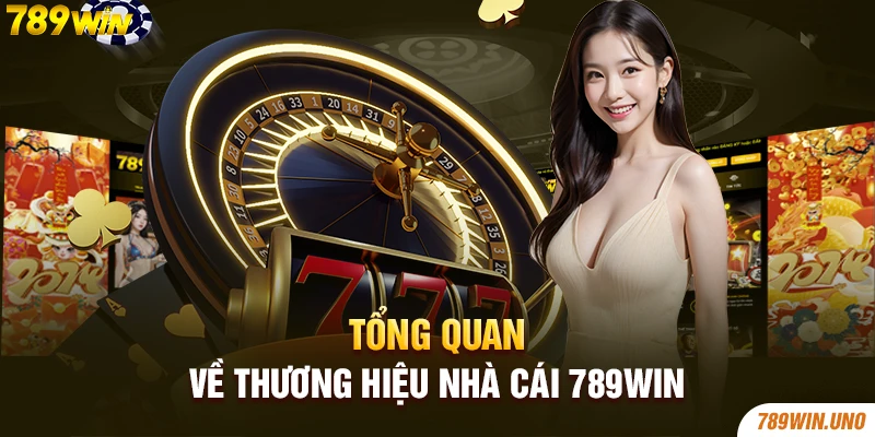 Tổng quan về thương hiệu nhà cái 789win