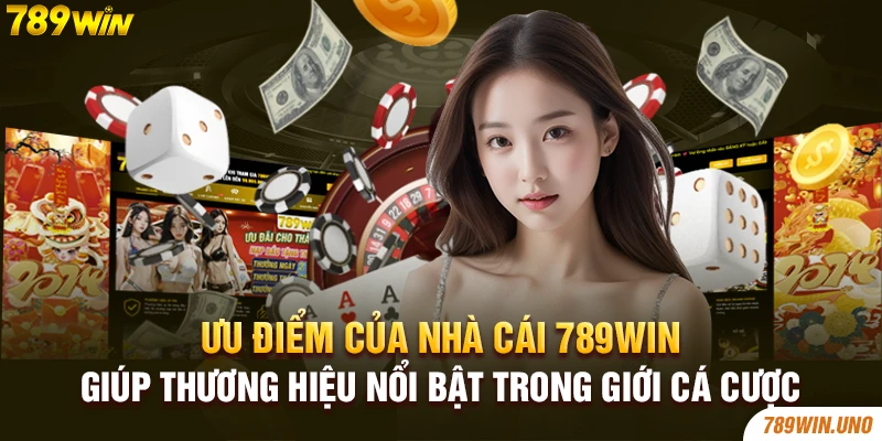 Ưu điểm của nhà cái 789win giúp thương hiệu nổi bật trong giới cá cược