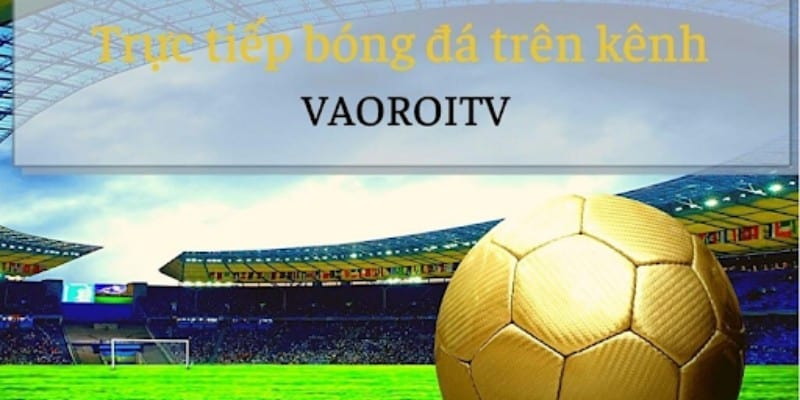 Vaoroi TV - Tầm nhìn và sứ mệnh phát triển của trang