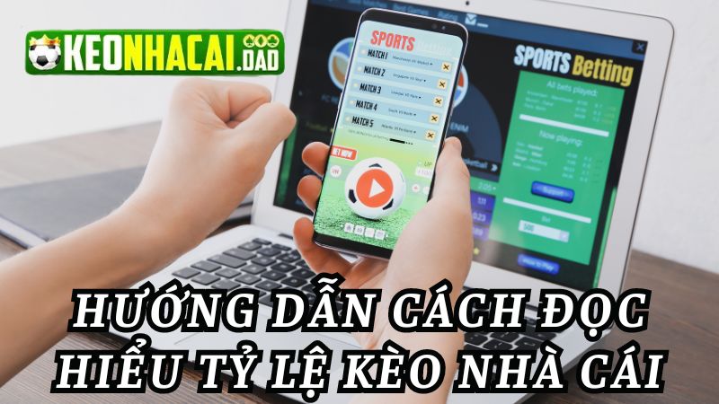 Hướng dẫn cách đọc hiểu tỷ lệ kèo nhà cái