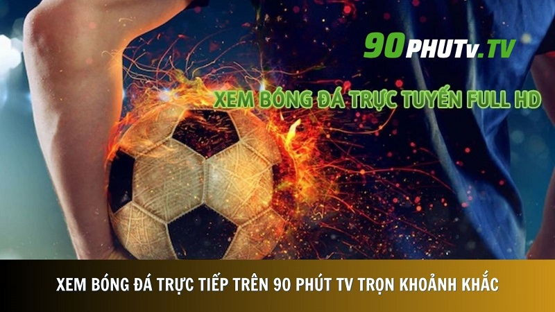 Ưu điểm nổi bật khi xem bóng đá tại 90phut TV