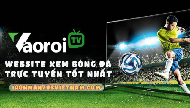 Giới thiệu về trang Vaoroi TV - Nơi đam mê bóng đá được khai mở