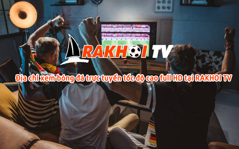 Rakhoi TV và những ưu điểm vượt trội làm nên tên tuổi