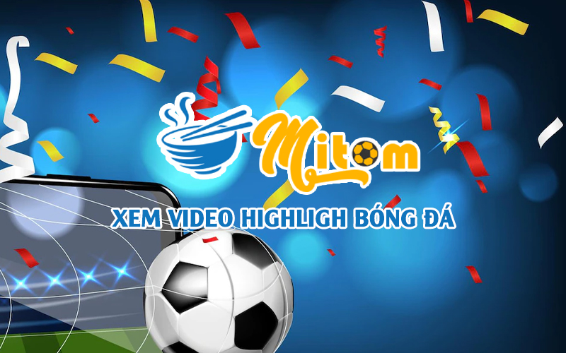 Hướng dẫn cách xem trực tiếp bóng đá tại Mitom fun