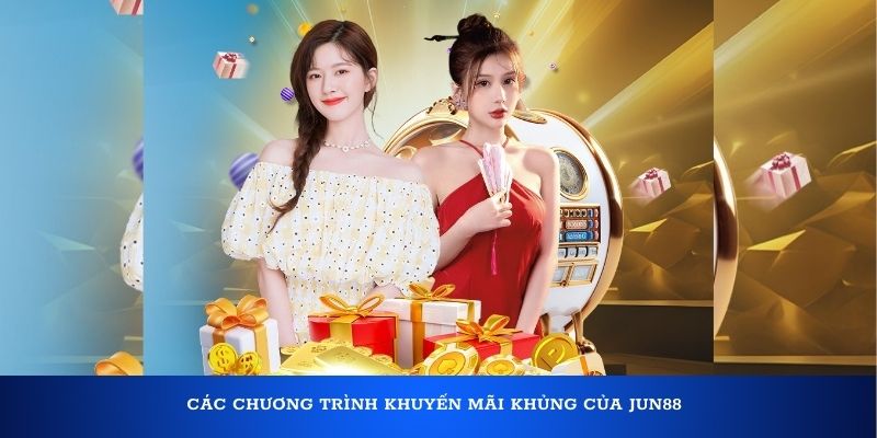 Các chương trình khuyến mãi khủng của Jun88