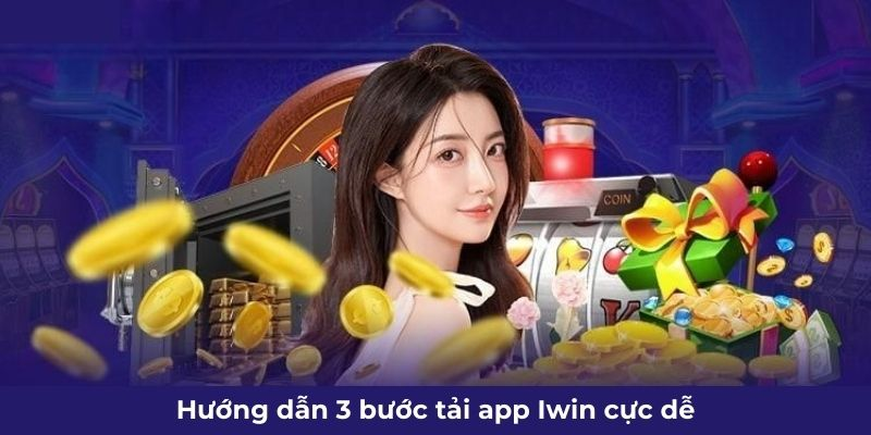 Hướng dẫn tải app iwin trên điện thoại