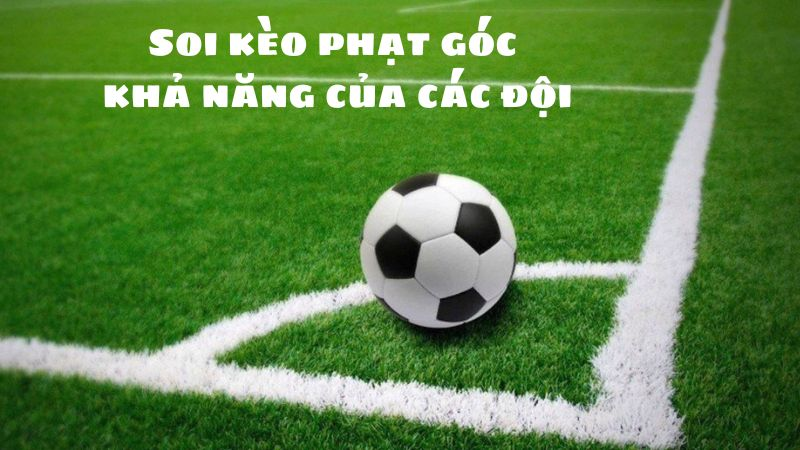 Cần biết khả năng phạt góc của các đội ra sao