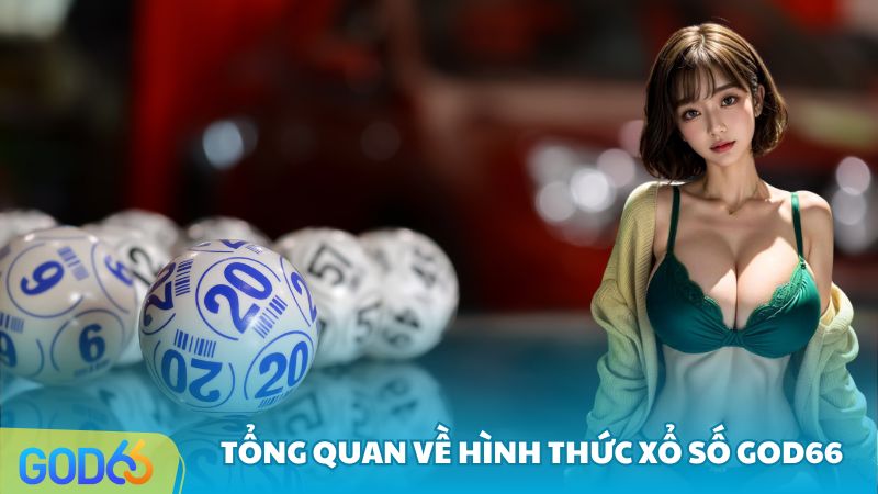 Tổng quan về hình thức Xổ Số GOD66