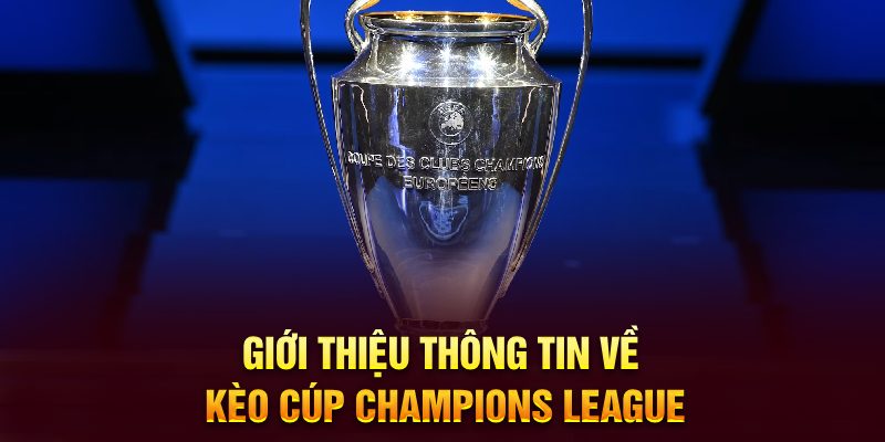 Giới thiệu thông tin về kèo cúp Champions League