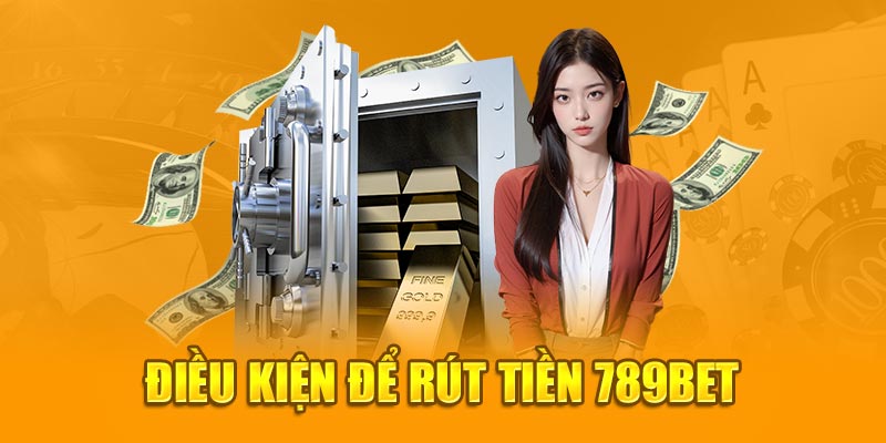 Ảnh Điều kiện để rút tiền 789bet