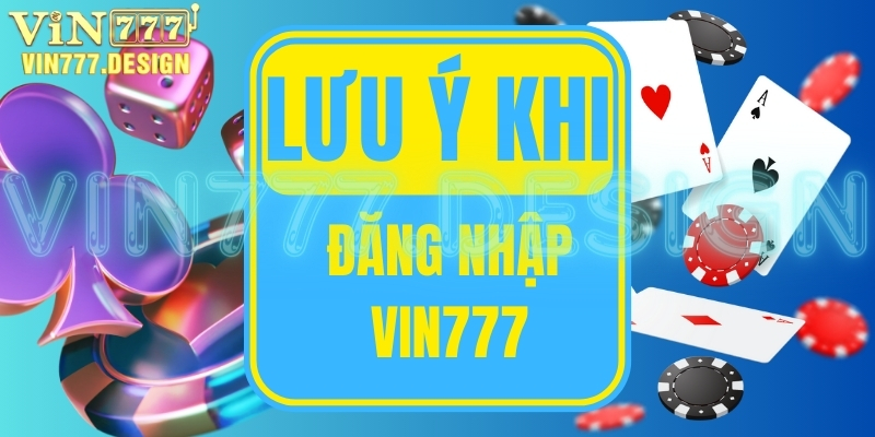 Những lưu ý quan trọng khi đăng nhập Vin777