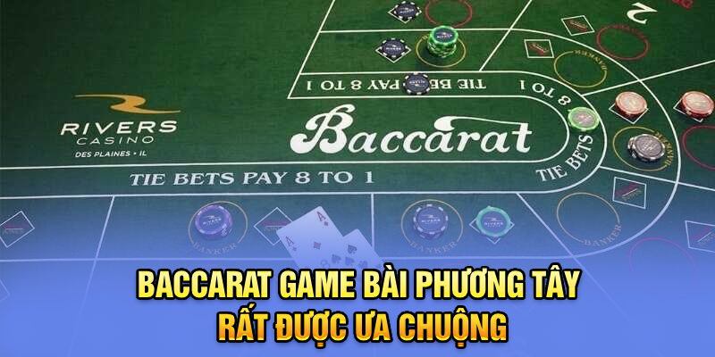 Baccarat game bài phương tây rất được ưa chuộng