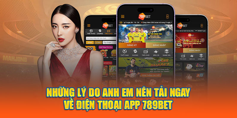 Những lý do anh em nên tải ngay về điện thoại app 789BET