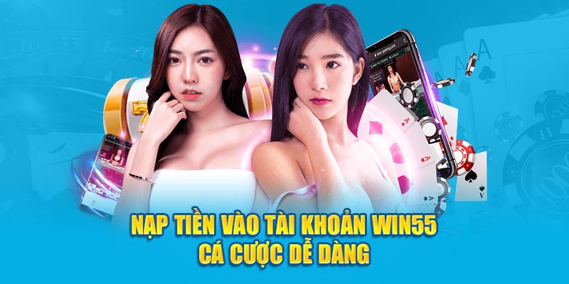 Ảnh: Nạp tiền vào tài khoản Win55 cá cược dễ dàng