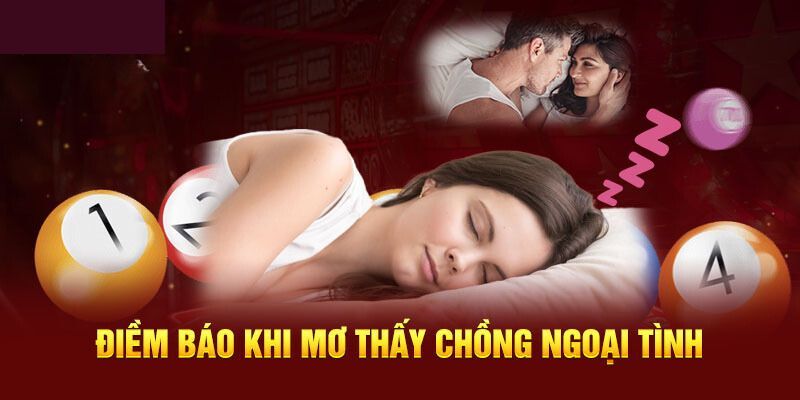 Giải mã giấc mơ thấy chồng ngoại tình chuẩn nhất