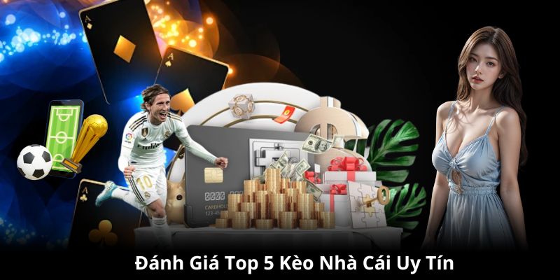 Đánh giá top 5 kèo nhà cái đáng tin tưởng nhất 2024