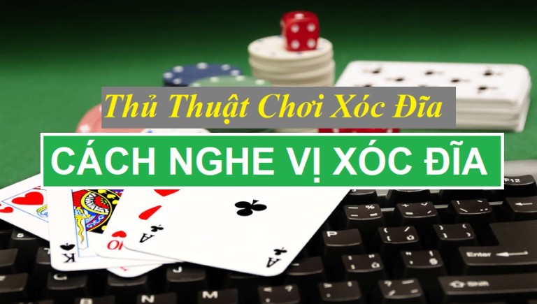 Phổ biến những cách nghe vị xóc đĩa đỉnh cao 