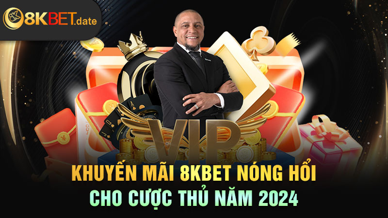 Khuyến mãi 8KBET nóng hổi cho cược thủ năm 2024