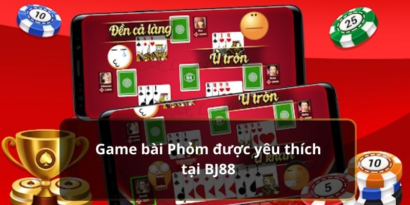 Game bài Phỏm được yêu thích tại BJ88