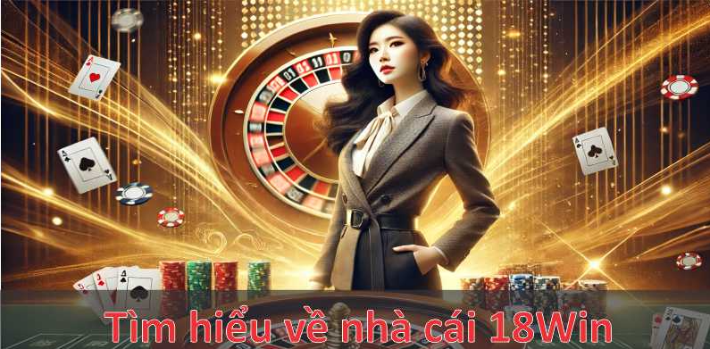 Tìm hiểu về nhà cái 18Win cơ bản