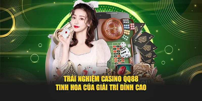 Hướng dẫn tham gia casino QQ88 chi tiết